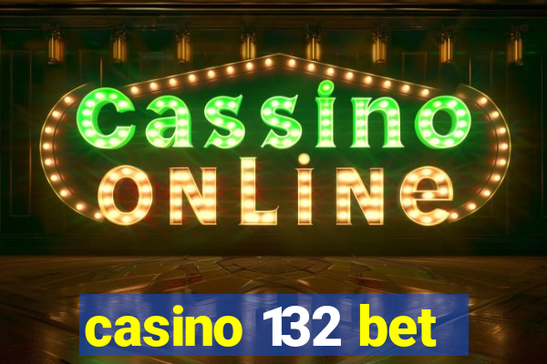 casino 132 bet